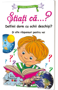 Stiati ca...? Delfinii dorm cu ochii deschisi? Si alte raspunsuri pentru voi (Lumea copilariei)