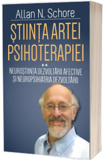 Stiinta Artei Psihoterapiei - Terapia reglarii afectului si neuropsihanaliza clinica - Volumul II