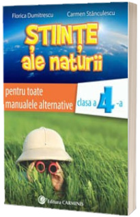 Stiinte ale naturii, auxiliar pentru toate manualele alternative, clasa a IV-a - Florica Dumitrescu