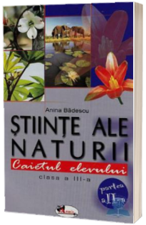 Stiinte ale naturii. Caietul elevului clasa a III-a. Partea a II-a - Badescu