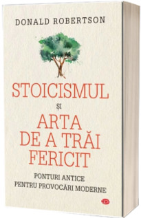 Stoicismul si arta de a trai fericit