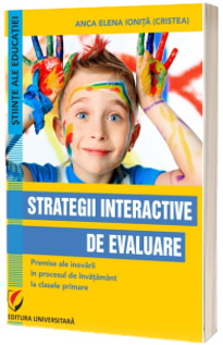 Strategii interactive de evaluare. Premise ale inovarii in procesul de invatamant la clasele primare