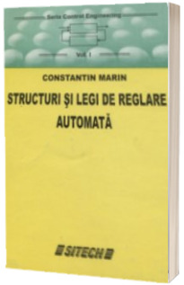 Structuri si legi de reglare automata. Seria Control Engineering - Volumul I (Edita a II-a)