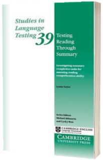 Studies in Language Testing: Testing Reading through Summary: Investigating summary completion tasks for assessing reading comprehension ability Series Number 39