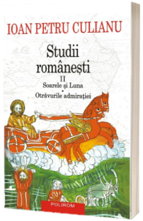 Studii romanesti II. Soarele si Luna. Otravurile admiratiei (editie noua)