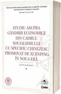 Studiu asupra gandirii economice din cadrul socialismului cu specific chinezesc promovat de Xi Jinping in noua era