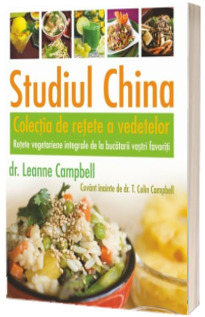 Studiul China - Colectia de retete a vedetelor. Retete vegetariene integrale de la bucatarii vostri favoriti