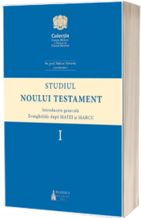 Studiul Noului Testament. Introducere generala.  Evangheliile dupa Matei si Marcu, volumul 1