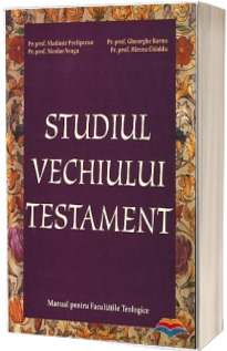 Studiul Vechiului Testament. Manual pentru Facultatile Teologice