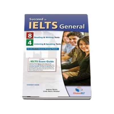 Succeed in IELTS General - 8 Reading and Writing - 4 Listening and Speaking Practice Tests -Self-Study Edition