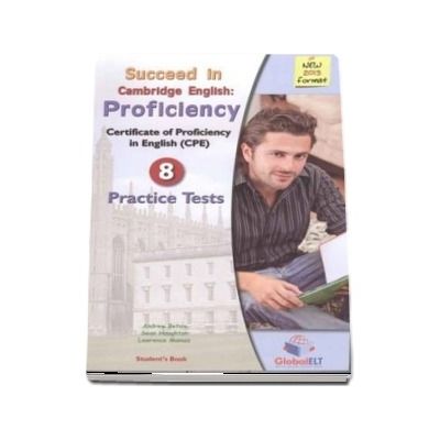 Succeed in the New Cambridge Proficiency - 8 Practice Tests - Students Book and Self-Study Guide with Answer Key