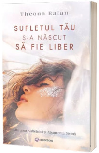 Sufletul tau s-a nascut sa fie liber