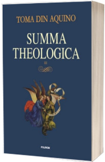 Summa theologica. Volumul III - Toma de Aquino