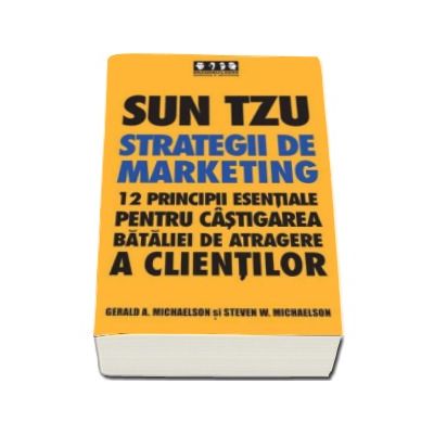 Sun Tzu - Strategii de marketing. 12 principii esentiale pentru castigarea bataliei de atragere a clientilor