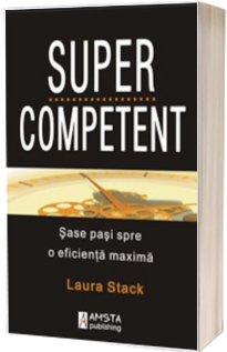 Super Competent. Sase pasi spre o eficienta maxima