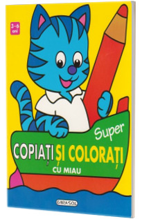 Super copiati si colorati cu Miaunel - 3-5 ani