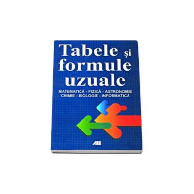 Tabele si formule uzuale. Matematica, fizica, astronomie, chimie, biologie, informatica