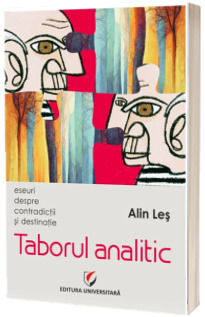 Taborul analitic. Eseuri despre contradictii si destinatie