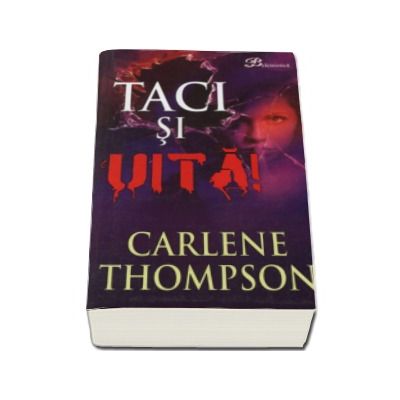 Taci si uita! - Carlene Thompson