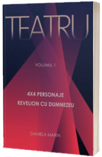 TEATRU (Volumul 1) - 4x4 Personaje; Revelion cu Dumnezeu