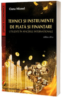 Tehnici si instrumente de plata si finantare utilizate in afacerile internationale.  Editia III. Reviziuita si Adaugita