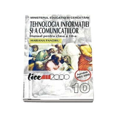 Tehnologia infomatiei si a comunicatiilor. Manual pentru clasa a 10-a, toate filierele - Mariana Pantiru