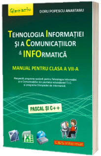 Tehnologia Informatiei si a Comunicatiilor. Informatica manual pentru, clasa a VII-a (Pascal si C++)
