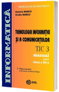 Tehnologia informatiei si a comunicatiilor, manual pentru clasa a XII-a, TIC 3 - Daniela Marcu