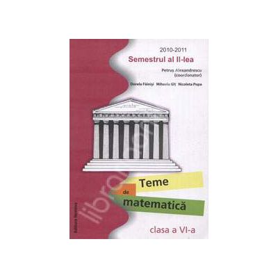 Teme de matematica clasa a VI-a. Semestrul al II-lea, 2010-2011