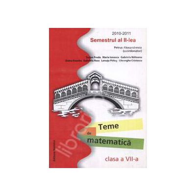 Teme de matematica clasa a VII-a. Semestrul al II-lea, 2010-2011