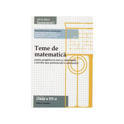 Teme de matematica clasa a VII-a, semestrul I (2012-2013). Pregatirea la clasa si individuala a elevilor