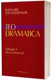 Teodramatica. Vol. V Deznodamantul