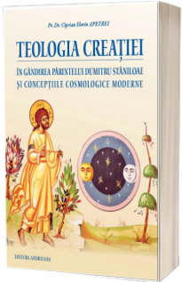 Teologia creatiei in gandirea parintelui Dumitru Staniloae si conceptiile cosmologice moderne