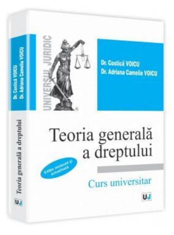 Teoria generala a dreptului. Curs universitar (Editie revazuta si actualizata - 2013)