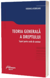 Teoria generala a dreptului (Veronica, Rebreanu)