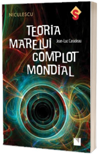 Teoria marelui complot mondial - Jean-Luc Caradeau