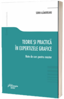 Teorie si practica in expertizele grafice. Note de curs pentru master