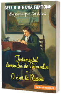 Testamentul domnului de Chauvelin. O cina la Rossini - Alexandre Dumas