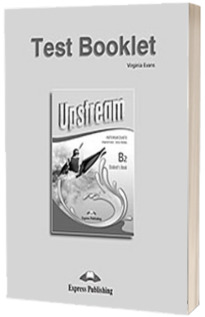Teste de limba engleza Test Booklet Upstream Intermediate B2 Students Book (3rd Edition) Revised. Manual pentru clasa a X-a (Editie revizuita 2015)