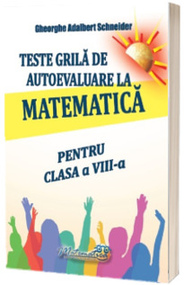 Teste grila de autoevaluare la matematica pentru clasa a VIII-a