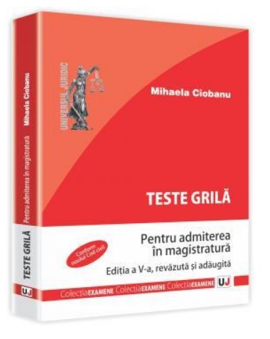 Teste grila pentru admiterea in magistratura. Editia a V-a, revazuta si adaugita (Conform noului Cod civil)