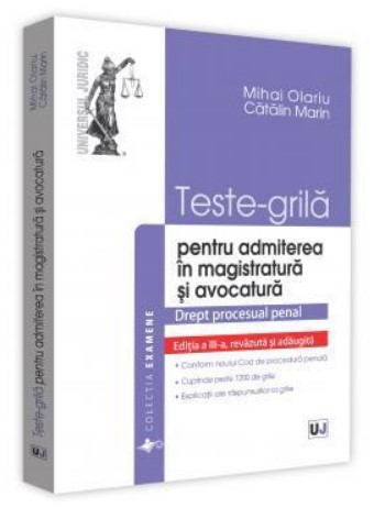 Teste grila pentru admiterea in magistratura si avocatura. Drept procesual penal. Editia a III-a, revazuta si adaugita