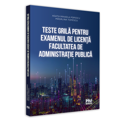 Teste Grila Pentru Examenul De Licenta Facultatea De Administratie Publica Agata Mihaela Popescu Universul Juridic Libraria Romana