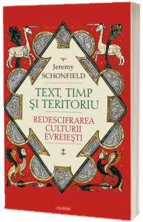 Text, timp si teritoriu. Redescifrarea culturii evreiesti