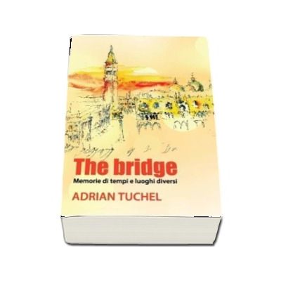 The bridge. Memorie di tempi e luoghi diversi - Adrian Tuchel