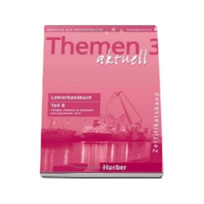 Themen aktuell 3 - Lehrerhandbuch Teil B. Vorlagen, Hinweise zu Grammatik und Landeskunde, Tests