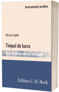 Timpul de lucru. Ghid de jurisprudenta nationala