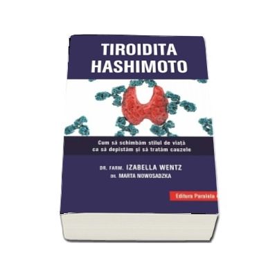 Tiroidita Hashimoto. Cum sa schimbam stilul de viata ca sa depistam si sa tratam cauzele - Izabella Wentz (Editia a II-a)