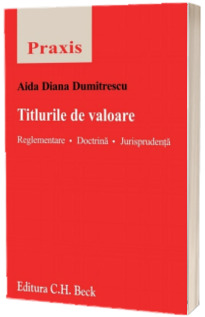 Titlurile de valoare. Reglementare. Doctrina. Jurisprudenta