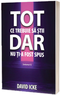 Tot ce trebuie sa stii, dar nu ti-a fost spus - volumul 1